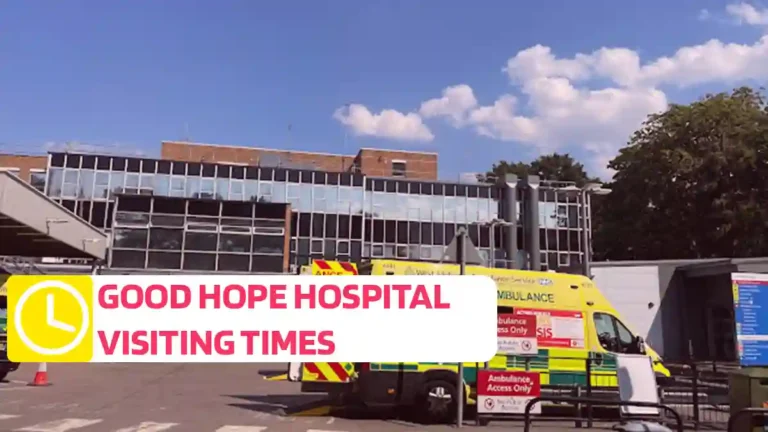 Good Hope Hospital Visiting Times