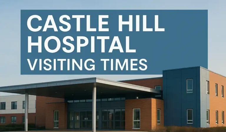 Castle Hill Hospital Visiting Times