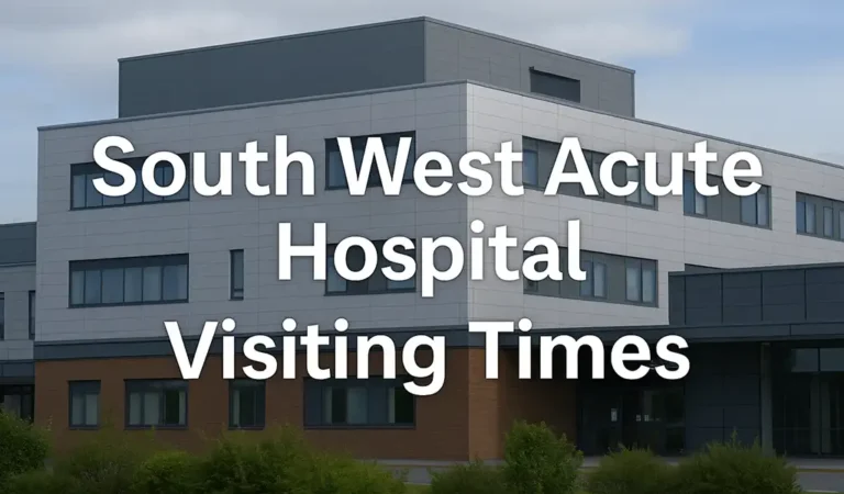 South West Acute Hospital Visiting Times